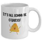 All Gonna Be O'Queso Mug (back)